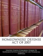 Homeowners\' Defense Act Of 2007 edito da Bibliogov