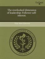 The Overlooked Dimension Of Leadership di Vicki Mara Scherwin edito da Proquest, Umi Dissertation Publishing