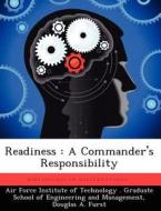 Readiness: A Commander's Responsibility di Douglas A. Furst edito da LIGHTNING SOURCE INC