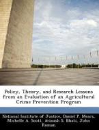 Policy, Theory, And Research Lessons From An Evaluation Of An Agricultural Crime Prevention Program di Daniel P Mears, Michelle A Scott edito da Bibliogov