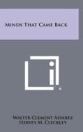 Minds That Came Back di Walter Clement Alvarez edito da Literary Licensing, LLC