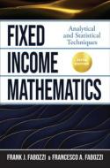 Fixed Income Mathematics, 5/E di Frank J. Fabozzi, Francesco Fabozzi edito da MCGRAW HILL BOOK CO