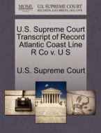 U.s. Supreme Court Transcript Of Record Atlantic Coast Line R Co V. U S edito da Gale Ecco, U.s. Supreme Court Records