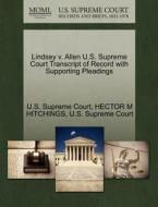Lindsey V. Allen U.s. Supreme Court Transcript Of Record With Supporting Pleadings di Hector M Hitchings edito da Gale Ecco, U.s. Supreme Court Records