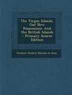 Virgin Islands, Our New Possessions: And the British Islands di Theodoor Hendrik Nikolaas De Booy edito da Nabu Press