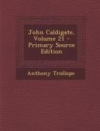 John Caldigate, Volume 21 di Anthony Trollope edito da Nabu Press