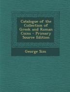 Catalogue of the Collection of Greek and Roman Coins di George Sim edito da Nabu Press