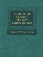 Histoire Du Canada di Francois Xavier Garneau edito da Nabu Press