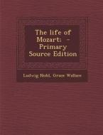 Life of Mozart; di Ludwig Nohl, Grace Wallace edito da Nabu Press