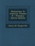 Democracy in America Volume II di Alexis De Tocqueville edito da Nabu Press
