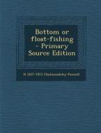 Bottom or Float-Fishing di H. 1837-1915 Cholmondeley-Pennell edito da Nabu Press