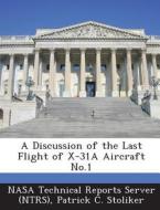A Discussion Of The Last Flight Of X-31a Aircraft No.1 di Patrick C Stoliker edito da Bibliogov
