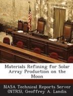 Materials Refining For Solar Array Production On The Moon di Geoffrey a Landis edito da Bibliogov