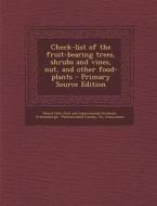 Check-List of the Fruit-Bearing Trees, Shrubs and Vines, Nut, and Other Food-Plants di Frank Cowan edito da Nabu Press