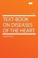 Text-book on Diseases of the Heart di Graham Steell edito da HardPress Publishing