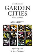 21st Century Garden Cities of To-morrow. A manifesto di Yves Cabannes, Philip Ross edito da Lulu Press, Inc.