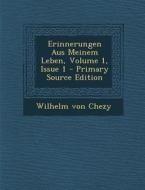 Erinnerungen Aus Meinem Leben, Volume 1, Issue 1 di Wilhelm Von Chezy edito da Nabu Press