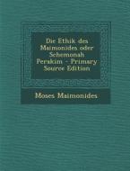 Die Ethik Des Maimonides Oder Schemonah Perakim di Moses Maimonides edito da Nabu Press