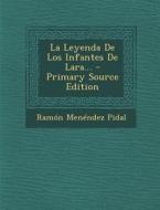 La Leyenda de Los Infantes de Lara... - Primary Source Edition di Ramon Menendez Pidal edito da Nabu Press