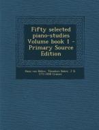 Fifty Selected Piano-Studies Volume Book 1 di Hans Von Bulow, Theodore Baker, J. B. Cramer edito da Nabu Press