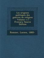 Les Origines Politiques Des Guerres de Religion .. Volume V.1 - Primary Source Edition di Romier Lucien 1885- edito da Nabu Press