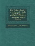 The Vishnu Puran: A System of Hindu Mythology and Tradition Volume 3 - Primary Source Edition di Fitzedward Hall, H. H. 1786-1860 Wilson edito da Nabu Press