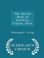 The Sketch Book Of Geoffrey Crayon, Gent. - Scholar's Choice Edition di Washington Irving edito da Scholar's Choice