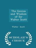 The Genius And Wisdom Of Sir Walter Scott - Scholar's Choice Edition di Sir Walter Scott edito da Scholar's Choice