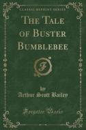 The Tale Of Buster Bumblebee (classic Reprint) di Arthur Scott Bailey edito da Forgotten Books