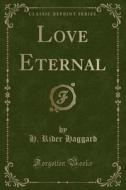 Love Eternal (classic Reprint) di Sir H Rider Haggard edito da Forgotten Books