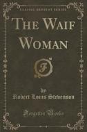 The Waif Woman (classic Reprint) di Robert Louis Stevenson edito da Forgotten Books