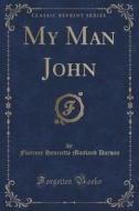 My Man John (classic Reprint) di Florence Henrietta Maitland Darwin edito da Forgotten Books