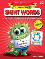 Little Learner Packets: Sight Words: 10 Playful Units That Teach the Top High-Frequency Words di Violet Findley edito da SCHOLASTIC TEACHING RES