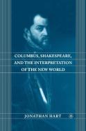 Columbus, Shakespeare, and the Interpretation of the New World di J. Hart edito da Palgrave Macmillan