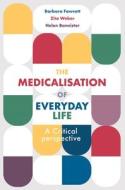 The Medicalisation of Everyday Life: A Critical Perspective di Barbara Fawcett, Zita Weber, Helen Bannister edito da RED GLOBE PR