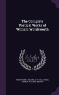The Complete Poetical Works Of William Wordsworth di William Wordsworth, Andrew Jackson George edito da Palala Press