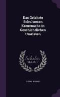 Das Gelehrte Schulwesen Kreuznachs In Geschichtlichen Umrissen di Gustav Wulfert edito da Palala Press
