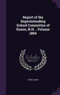Report Of The Superintending School Committee Of Keene, N.h. . Volume 1894 di Keene Keene edito da Palala Press