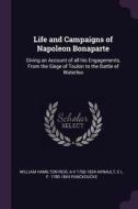 Life and Campaigns of Napoleon Bonaparte: Giving an Account of All His Engagements, from the Siege of Toulon to the Batt di William Hamilton Reid, A-V Arnault, C. L. F. Panckoucke edito da CHIZINE PUBN