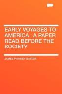 Early Voyages to America di James Phinney Baxter edito da HardPress Publishing
