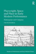 Playwright, Space and Place in Early Modern Performance di Tim Fitzpatrick edito da Taylor & Francis Ltd