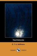 Nachtstucke (Dodo Press) di E. T. A. Hoffmann edito da LULU PR