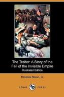 The Traitor: A Story of the Fall of the Invisible Empire (Illustrated Edition) (Dodo Press) di Thomas Dixon edito da Dodo Press