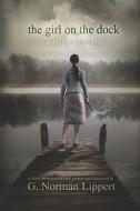 The Girl on the Dock: A Dark Fairy Tale di G. Norman Lippert edito da Booksurge Publishing