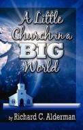 A Little Church In A Big World di Richard C Alderman edito da America Star Books