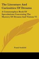 Literature And Curiosities Of Dreams di Frank Seafield edito da Kessinger Publishing