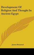 Development of Religion and Thought in Ancient Egypt di James Breasted edito da Kessinger Publishing