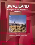 Swaziland Mining Laws And Regulations Handbook Volume 1 Strategic Information And Basic Laws di Inc Ibp edito da Int'l Business Publications, Usa