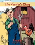 The Rooster's Story di Freddie edito da AUTHORHOUSE