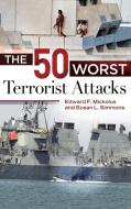 The 50 Worst Terrorist Attacks di Edward F. Mickolus, Susan L. Simmons edito da PRAEGER FREDERICK A